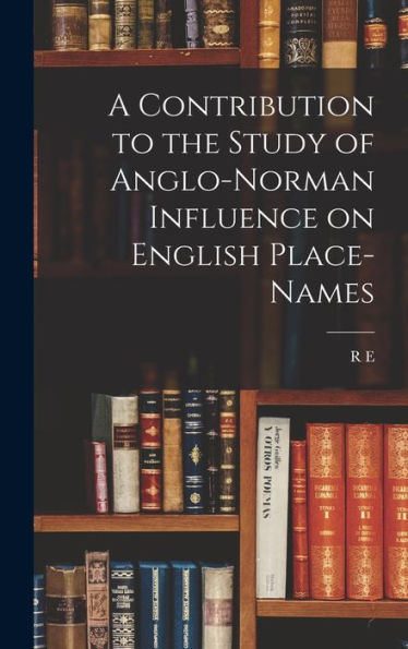 A Contribution To The Study Of Anglo-Norman Influence On English Place-Names