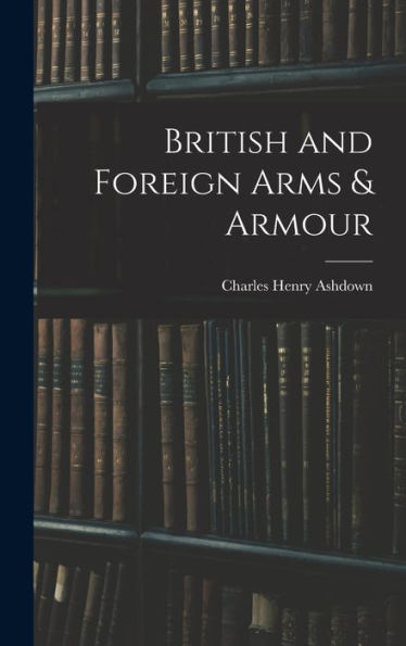 British And Foreign Arms & Armour