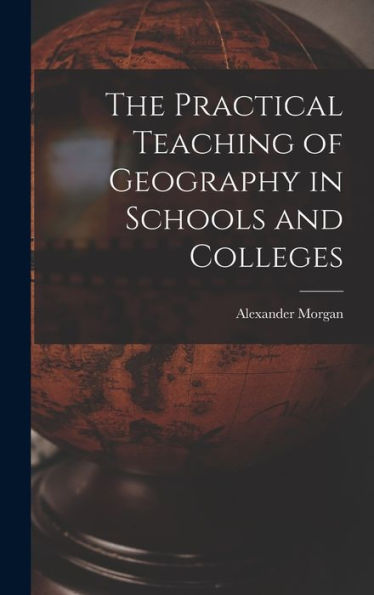 The Practical Teaching Of Geography In Schools And Colleges