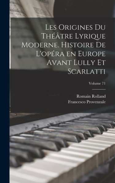 Les Origines Du Th?Tre Lyrique Moderne. Histoire De L'Opéra En Europe Avant Lully Et Scarlatti; Volume 71 (French Edition)