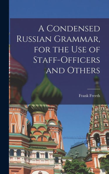 A Condensed Russian Grammar [Microform], For The Use Of Staff-Officers And Others