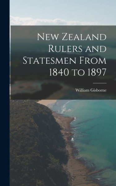 New Zealand Rulers And Statesmen From 1840 To 1897