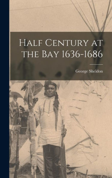 Half Century At The Bay 1636-1686