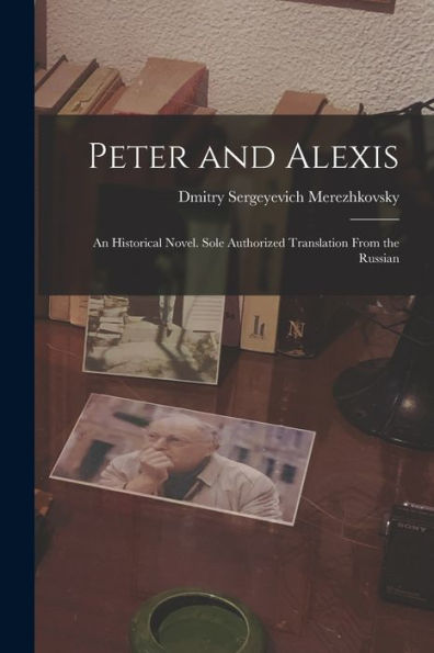 Peter And Alexis; An Historical Novel. Sole Authorized Translation From The Russian