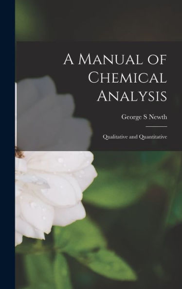 A Manual Of Chemical Analysis: Qualitative And Quantitative
