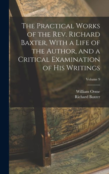 The Practical Works Of The Rev. Richard Baxter, With A Life Of The Author, And A Critical Examination Of His Writings; Volume 9