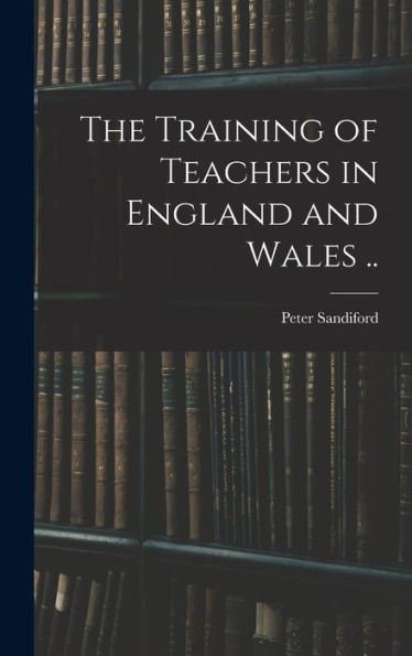 The Training Of Teachers In England And Wales ..