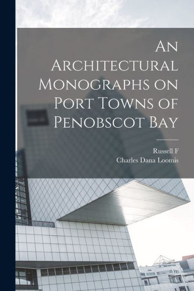 An Architectural Monographs On Port Towns Of Penobscot Bay
