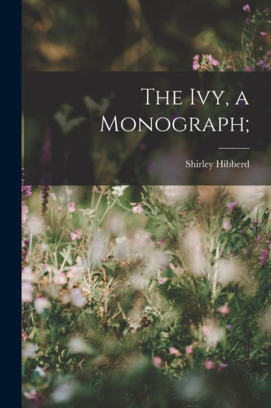 The Ivy, A Monograph;