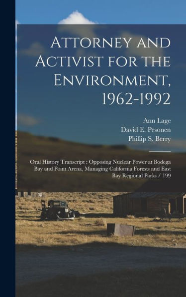 Attorney And Activist For The Environment, 1962-1992: Oral History Transcript: Opposing Nuclear Power At Bodega Bay And Point Arena, Managing California Forests And East Bay Regional Parks / 199