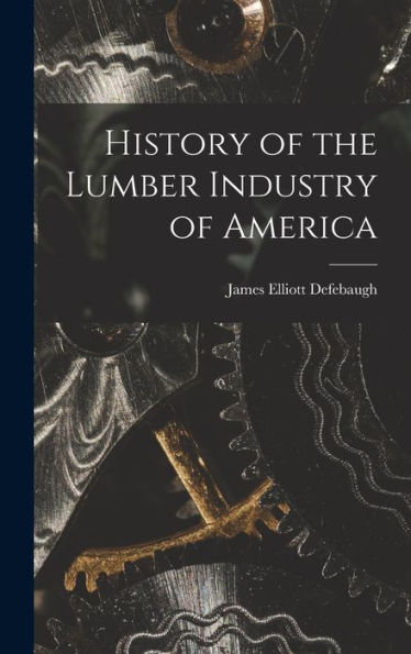 History Of The Lumber Industry Of America