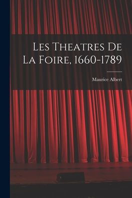 Les Theatres De La Foire, 1660-1789 (French Edition)