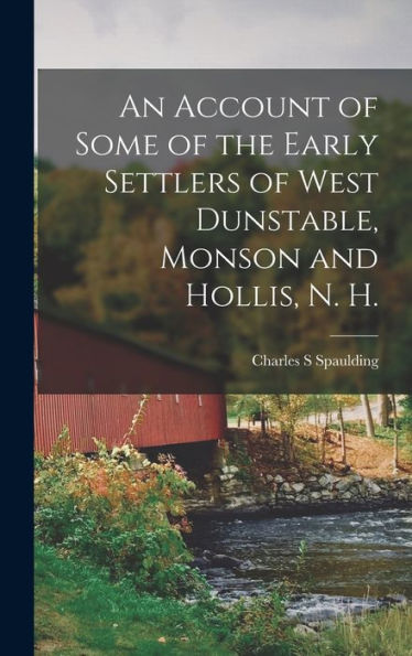 An Account Of Some Of The Early Settlers Of West Dunstable, Monson And Hollis, N. H.