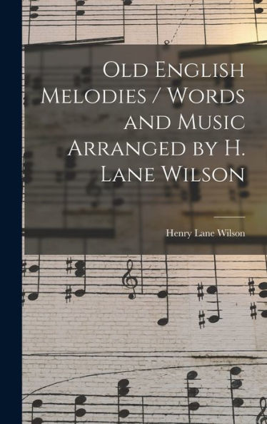 Old English Melodies / Words And Music Arranged By H. Lane Wilson