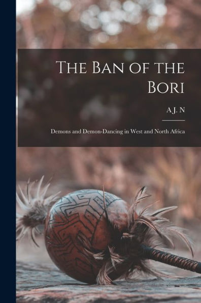 The Ban Of The Bori; Demons And Demon-Dancing In West And North Africa