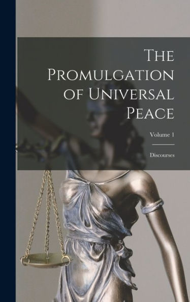 The Promulgation Of Universal Peace: Discourses; Volume 1