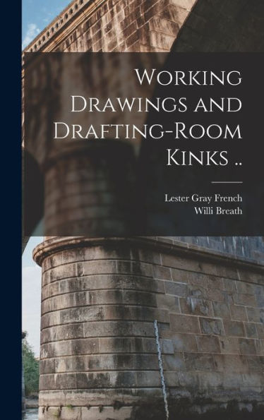Working Drawings And Drafting-Room Kinks ..