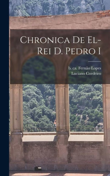 Chronica De El-Rei D. Pedro I (Portuguese Edition)