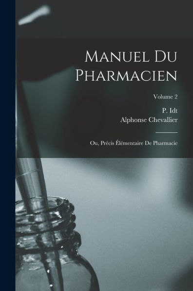 Manuel Du Pharmacien; Ou, Precis Élémentaire De Pharmacie; Volume 2 (French Edition)