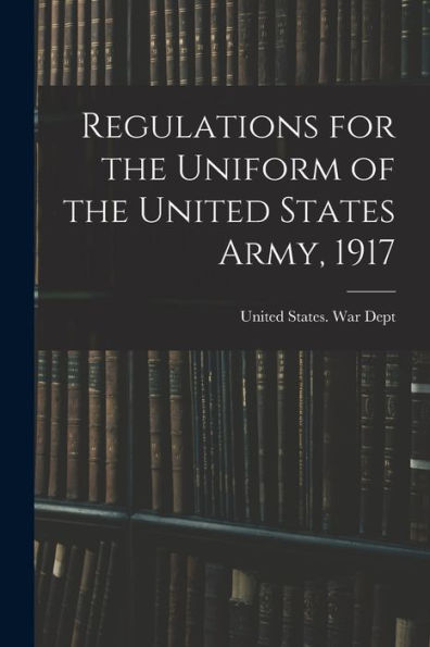 Regulations For The Uniform Of The United States Army, 1917
