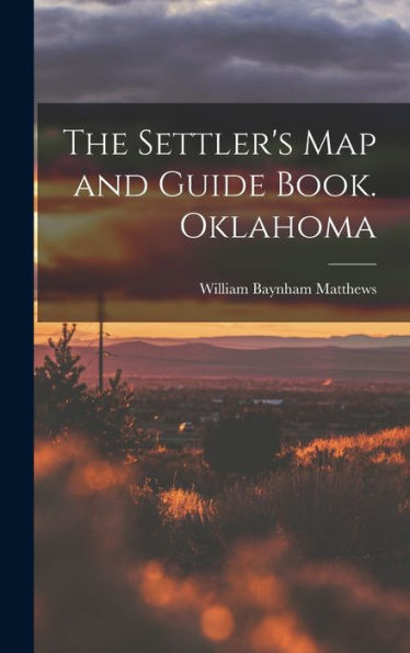 The Settler's Map And Guide Book. Oklahoma