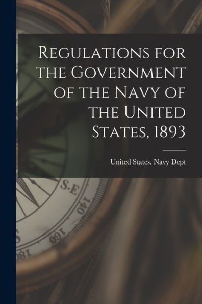 Regulations For The Government Of The Navy Of The United States, 1893