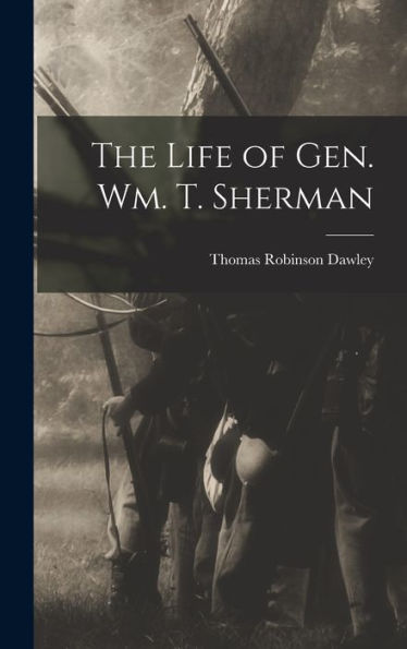 The Life Of Gen. Wm. T. Sherman