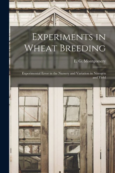 Experiments In Wheat Breeding: Experimental Error In The Nursery And Variation In Nitrogen And Yield