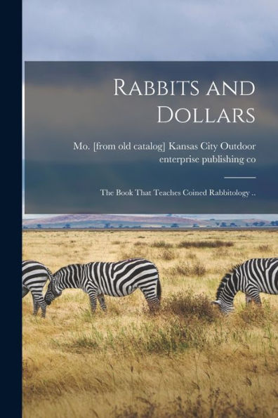 Rabbits And Dollars; The Book That Teaches Coined Rabbitology ..