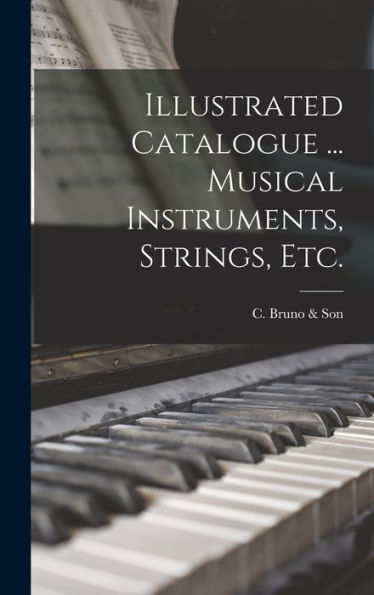 Illustrated Catalogue ... Musical Instruments, Strings, Etc.