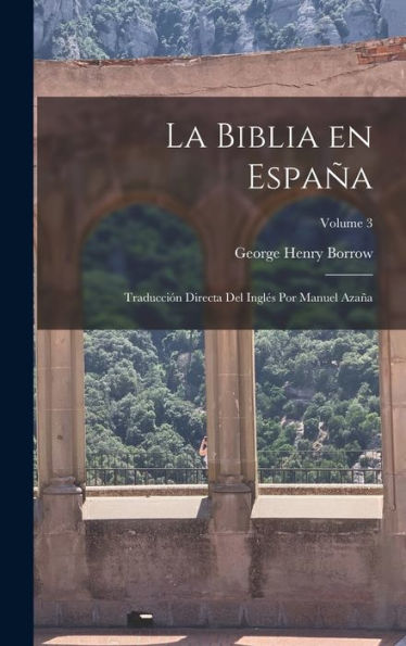 La Biblia En España; Traducción Directa Del Ingles Por Manuel Azaña; Volume 3 (Spanish Edition)