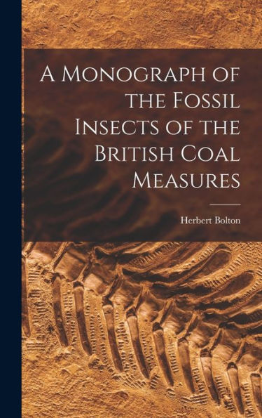 A Monograph Of The Fossil Insects Of The British Coal Measures