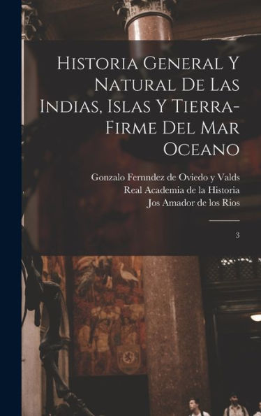 Historia General Y Natural De Las Indias, Islas Y Tierra-Firme Del Mar Oceano: 3 (Spanish Edition)
