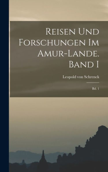 Reisen Und Forschungen Im Amur-Lande. Band I: Bd. 1 (German Edition)