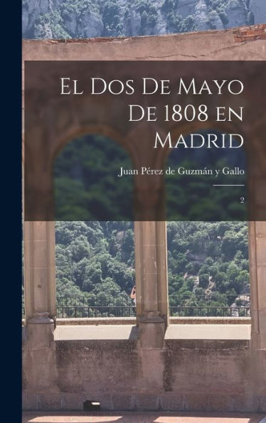El Dos De Mayo De 1808 En Madrid: 2 (Spanish Edition)