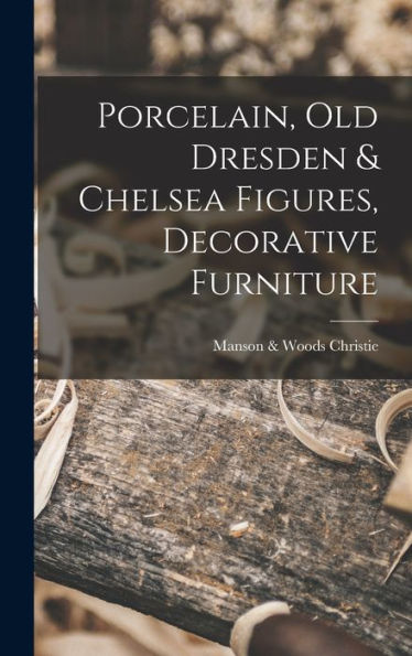 Porcelain, Old Dresden & Chelsea Figures, Decorative Furniture