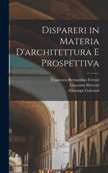 Dispareri In Materia D'Architettura E Prospettiva (Italian Edition)
