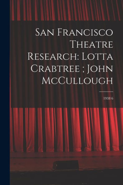 San Francisco Theatre Research: Lotta Crabtree; John Mccullough: 1938 6