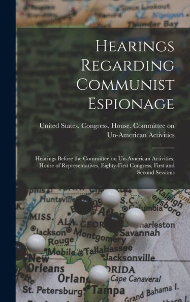 Hearings Regarding Communist Espionage: Hearings Before The Committee On Un-American Activities, House Of Representatives, Eighty-First Congress, First And Second Sessions
