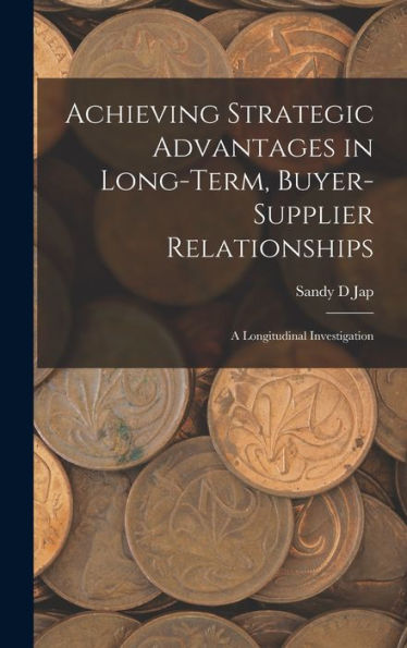 Achieving Strategic Advantages In Long-Term, Buyer-Supplier Relationships: A Longitudinal Investigation