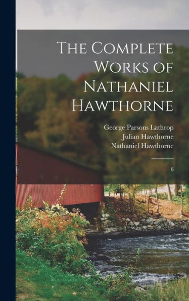 The Complete Works Of Nathaniel Hawthorne: 6
