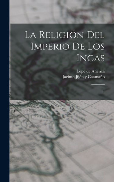 La Religión Del Imperio De Los Incas: 1 (Spanish Edition)