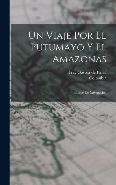 Un Viaje Por El Putumayo Y El Amazonas: Ensayo De Navegacion (Spanish Edition)
