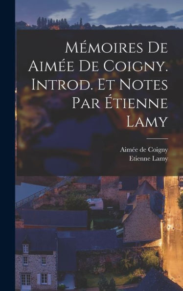 Mémoires De Aim? De Coigny. Introd. Et Notes Par ?Ienne Lamy (French Edition)