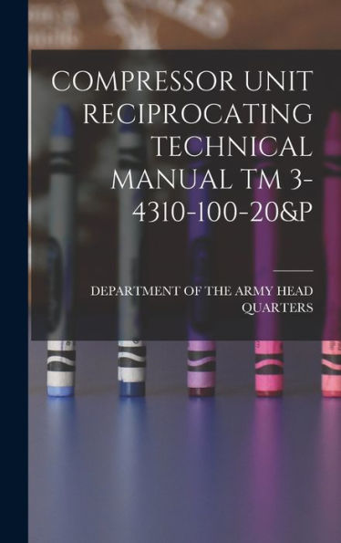 Compressor Unit Reciprocating Technical Manual Tm 3-4310-100-20&P