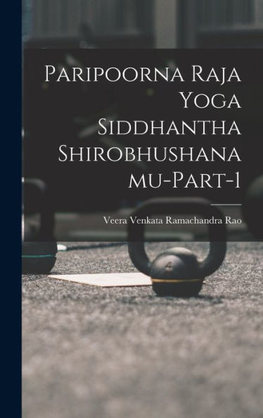 Paripoorna Raja Yoga Siddhantha Shirobhushanamu-Part-1 (Telugu Edition)