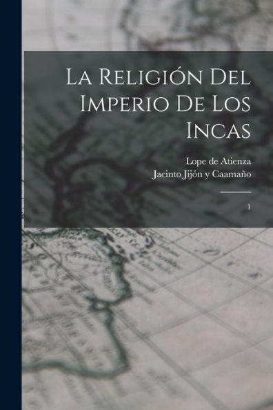 La Religión Del Imperio De Los Incas: 1 (Spanish Edition)