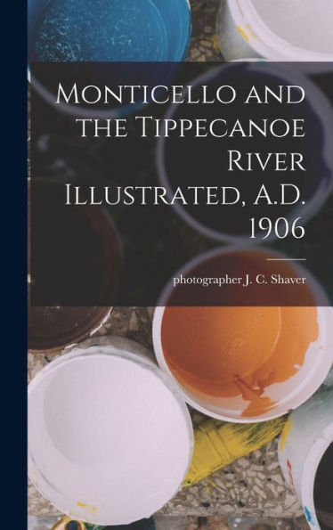 Monticello And The Tippecanoe River Illustrated, A.D. 1906