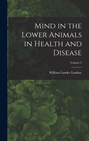 Mind In The Lower Animals In Health And Disease; Volume 2