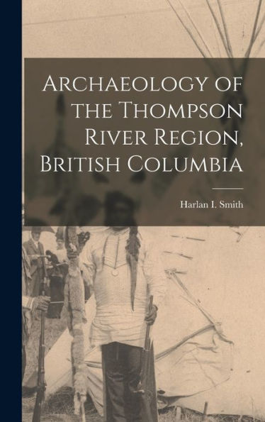 Archaeology Of The Thompson River Region, British Columbia